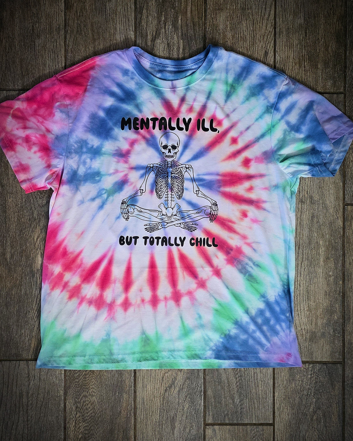 Mentally Ill but Totally Chill – Tie-Dye Skeleton Tee